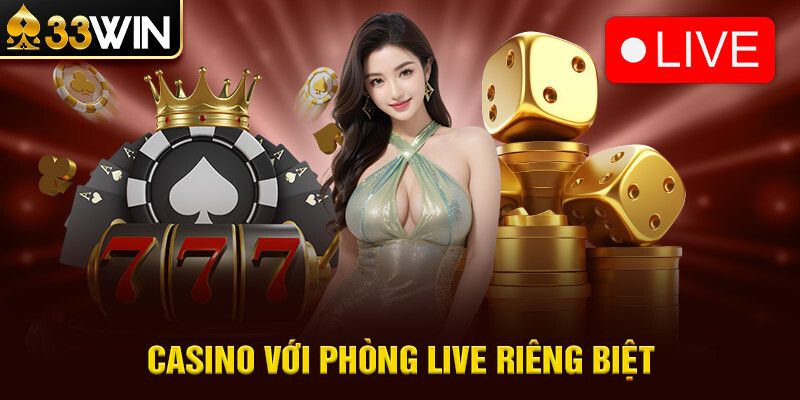 Vì sao yêu thích live casino 33win