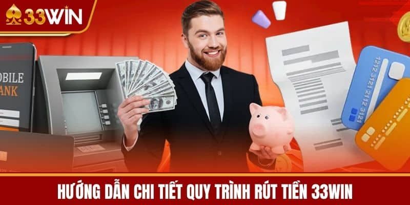 Hướng dẫn các bước rút tiền 33win