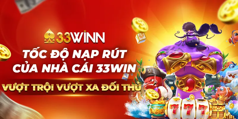 Tốc độ nạp rút của nhà cái 33WIN vượt trội